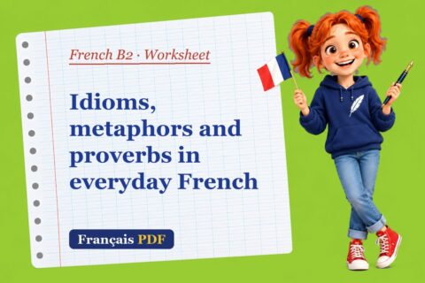 Idioms, metaphors and proverbs in everyday French – French B2 worksheet with Zoé, the Français PDF coach