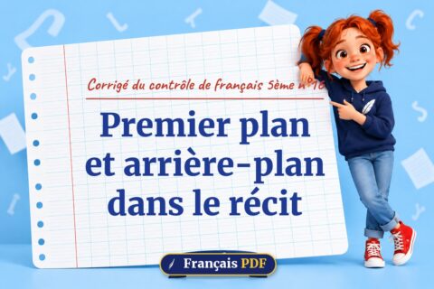 Premier plan et arrière-plan dans le récit : corrigé du contrôle de français 5ème n°16, illustration Français PDF