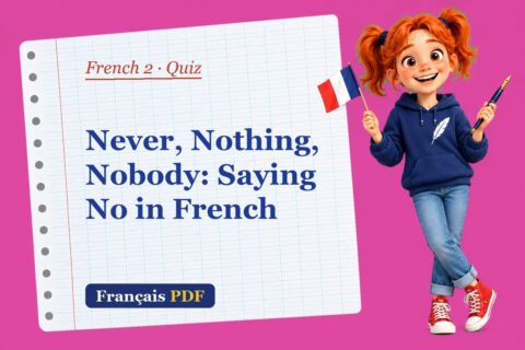 Never, Nothing, Nobody: Saying No in French – French 2 quiz with Zoé, the Français PDF coach