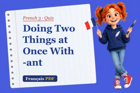 Doing Two Things at Once With -ant – French 3 quiz with Zoé, the Français PDF coach