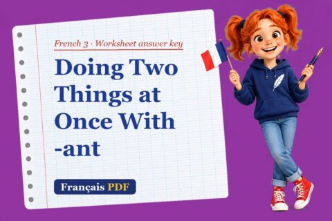 Doing Two Things at Once With -ant – French 3 worksheet answer key with Zoé, the Français PDF coach