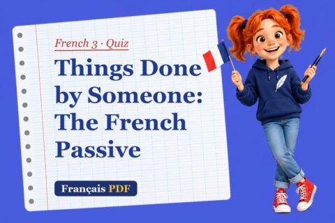 Things Done by Someone: The French Passive – French 3 quiz with Zoé, the Français PDF coach