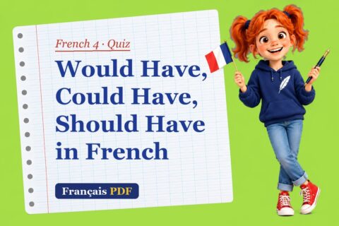 Would Have, Could Have, Should Have in French – French 4 quiz with Zoé, the Français PDF coach